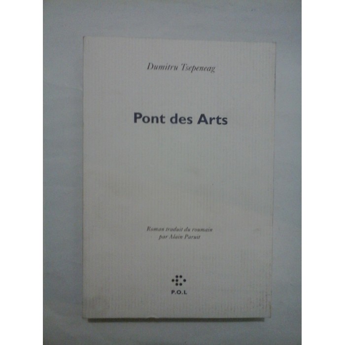 PONT DES ARTS ( dedicatie si autograf )  -  DUMITRU TSEPENEAG (Tepeneag)